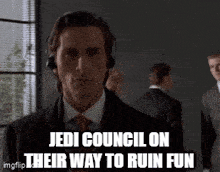 a man wearing headphones and a suit says jedi council on their way to ruin fun