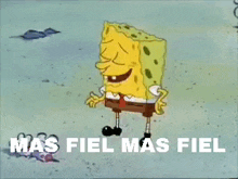 a cartoon of spongebob laughing with the words mas fiel mas fiel behind him