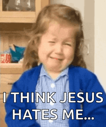 a little girl is crying with the words " i think jesus hates me "