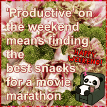 a panda is sitting in a chair with popcorn and the words productive on the weekend means finding the best snacks for a movie