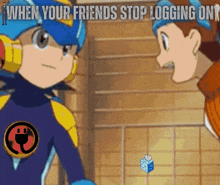 two cartoon characters are standing next to each other with the words " when your friends stop logging on " above them