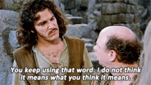 princess bride you keep using that word i dont think it means what you think it means