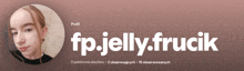 a profile for fp.jelly.frucik has a picture of a girl