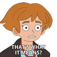a cartoon character says that 's what it means '