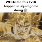 a picture of dio from jojo 's bizarre adventure with the words when did this ever happen in squid game dawg