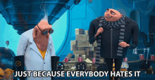 Just Because Everybody Hates It Doesnt Mean Its Not Good GIF