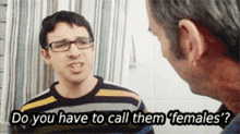 Martin Do You Have To Call Them Females GIF