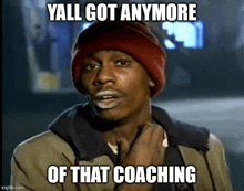 You Got Anymore Of That Coaching Got Anymore Coaching GIF