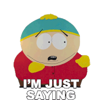 Im Just Saying Eric Cartman Sticker - Im Just Saying Eric Cartman South Park Stickers