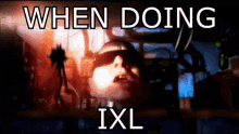 ixl when doing when doing ixl when doing