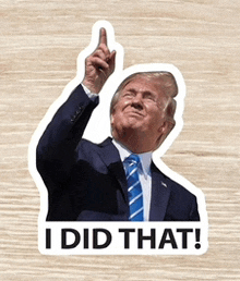 a sticker of donald trump pointing up with the words " i did that " below him