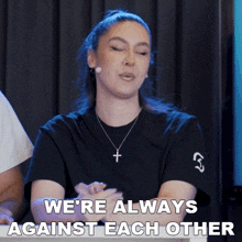 We'Re Always Against Each Other Troubleinc GIF - We'Re Always Against Each Other Troubleinc Georgia Paras GIFs