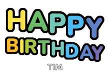 a happy birthday greeting card for tim with a rainbow of colors .