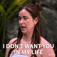 a woman says " i don 't want you in my life "