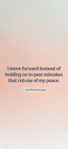 a quote on a pink background that says i move forward instead of holding on to past mistakes that rob me of my peace