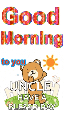 a teddy bear with the words good morning to you uncle have a blessed day