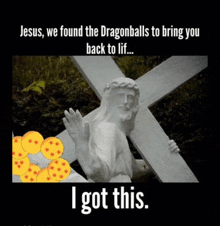 a statue of jesus carrying a cross with the words jesus we found the dragonballs to bring you back to lif