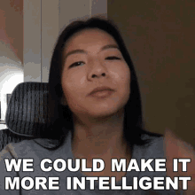 we could make it more intelligent kylie ying free code camp we can improve its ability enhance its intelligence