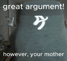 a blurred image of a person with the words great argument however your mother