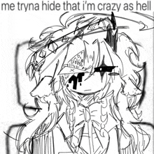 a drawing of a person with the words me tryna hide that i 'm crazy as hell below it