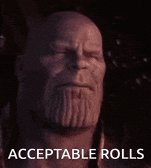 thanos from avengers infinity war is shown with the words acceptable rolls below him