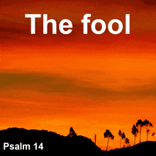 a picture of a sunset with the words the fool psalm 14