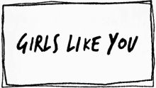 Girls Like You Someone Like You GIF