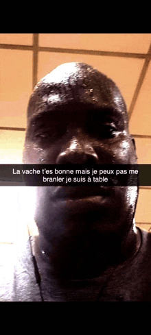 a man with sweat on his face says la vache t 'es bonne mais je peux pas me branler