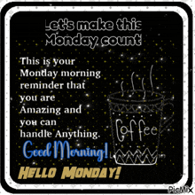 a picture of a cup of coffee with the words let 's make this monday count on it