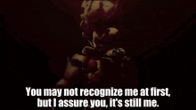 a video game character says you may not recognize me at first but i assure you it 's still me ..