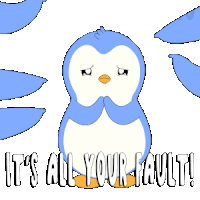 a blue penguin with the words it 's all your fault written below it