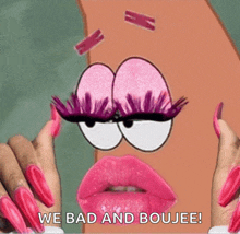 a cartoon character with pink lips and long pink nails says we bad and boujee !
