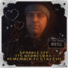 a picture of a man with the words " sparkle off its wednesday remember to stay evil "