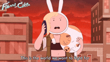 This Is The World We Want To Fight For Fionna GIF - This Is The World We Want To Fight For Fionna Cake The Cat GIFs