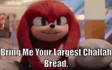 Knuckles Tv Show Challah Bread GIF - Knuckles Tv Show Challah Bread Bring Me Your Largest Challah Bread GIFs