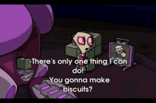 You Gonna Make Biscuits?? GIF - Invaderzim Gir Biscuits GIFs