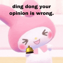 a pink hello kitty holding a bell with the words " ding dong your opinion is wrong " below it