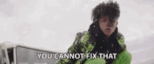 You Cannot Fix That Cant Mend GIF - You Cannot Fix That Cant Mend Cant Fix GIFs