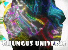 Chungus Universe Colorful GIF - Chungus Universe Colorful Trippy GIFs