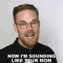 Now Im Sounding Like Your Mom Gregory Brown GIF - Now Im Sounding Like Your Mom Gregory Brown Asapscience GIFs