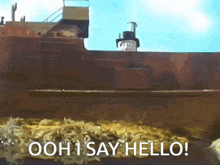 a picture of a ship with the words ooh i say hello written on it