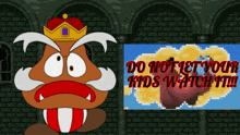 a cartoon character with a crown next to a poster that says do not let your kids watch it