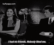 I Had No Friends. Nobody Liked Me..Gif GIF