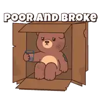 a teddy bear is sitting in a cardboard box with the words poor and broke written above him