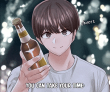 a man holding a bottle of beer with the words " you can take your time " underneath him