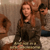 a woman sitting on a bed with the words " and not in a nice wholesome " behind her