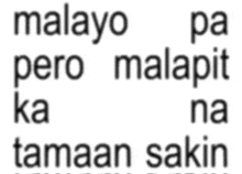 a white background with the words malayo pa pero malapit ka na tamaan sakin written in black