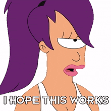 i hope this works leela futurama this better work hopefully it does the trick