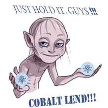 cobaltlend smeagol just hold it just hold on just hodl