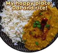a plate of food with the words " my happy place dal and rice "